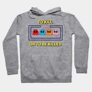 To Kill or To Be Killed Hoodie